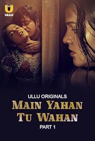 Main Yahan Tu Wahan Part 1 [ULLU] Watch & Download Now