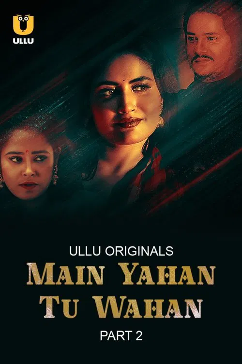 Main Yahan Tu Wahan Part 2 [ULLU] Watch & Download Now