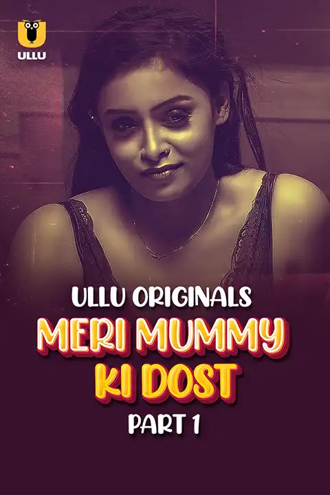 Meri Mummy Ki Dost Part 1 (ULLLU) Watch & Download Now