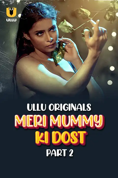 Meri Mummy Ki Dost Part 2 (ULLLU) Watch & Download Now