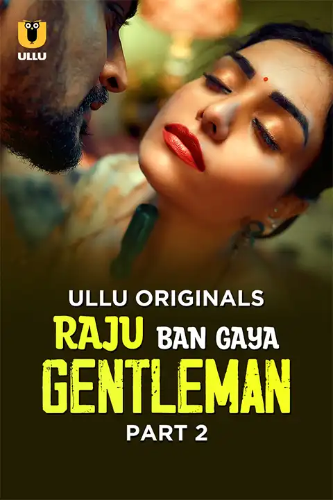 Raju Ban Gaya Gentleman Part 2 (ULLLU) Watch & Download Now