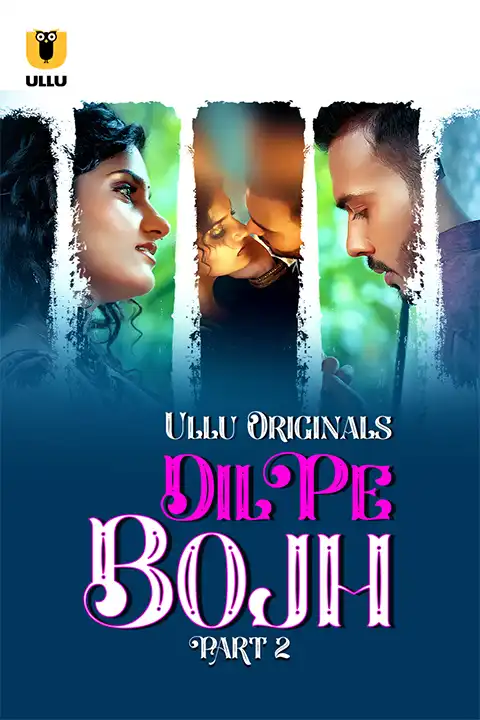 Dil Pe Bojh Part 2 (ULLLU) Watch & Download Now